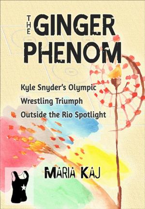 Cover of The Ginger Phenom: Kyle Snyder's Olympic Wrestling Triumph Outside the Rio Spotlight
