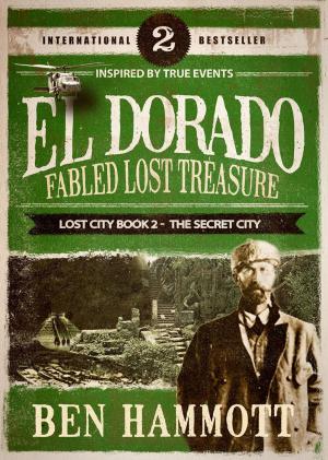 Book cover of El Dorado - Fabled Lost Treasure: The Lost City Book 2 - The Secret City