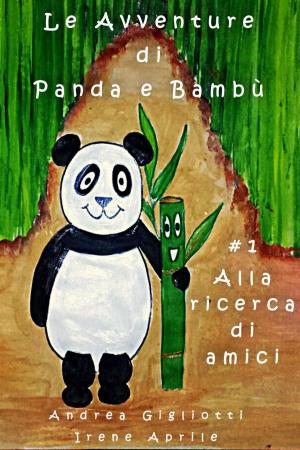 Cover of the book Le Avventure di Panda e Bambù - Alla Ricerca di Amici by anthony pecina