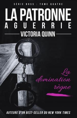 Cover of the book La patronne aguerrie by Victoria Quinn