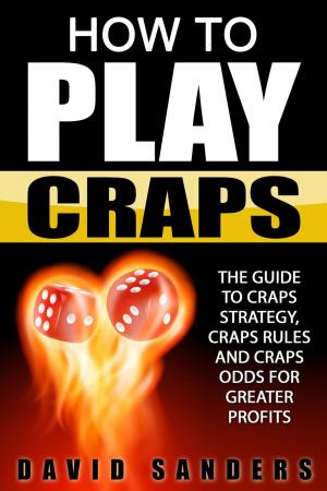 Book cover of How To Play Craps: The Guide to Craps Strategy, Craps Rules and Craps Odds for Greater Profits