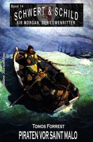 Cover of the book Schwert und Schild – Sir Morgan, der Löwenritter Band 14: Piraten vor Saint-Malo by Leslie Garber