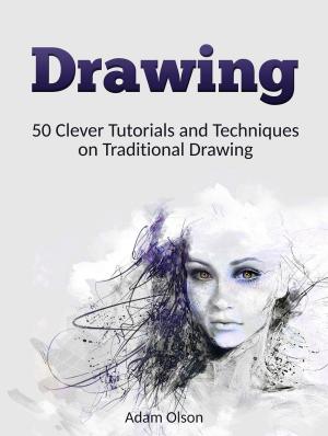Cover of the book Drawing: 50 Clever Tutorials and Techniques on Traditional Drawing by Lakeisha Hendricks