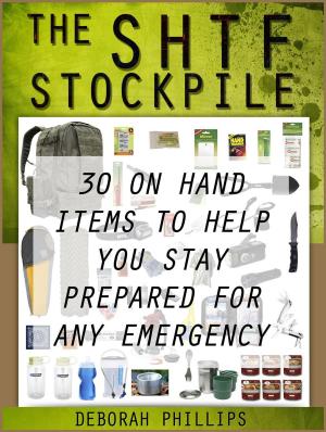Cover of the book The Shft Stockpile: 30 On Hand Items To Help You Stay Prepared For Any Emergency by Maura Morrill