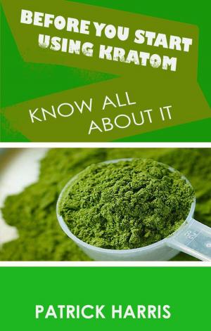 Book cover of Before You Start Using Kratom - Know All About It