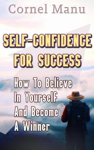 Cover of the book Self-Confidence for Success: How to Believe in Yourself and Become a Winner by Marcos De Jesus