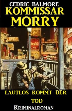 Cover of the book Kommissar Morry - Lautlos kommt der Tod by Alfred Bekker