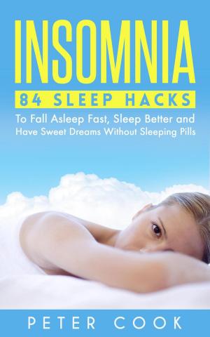 Book cover of Insomnia: 84 Sleep Hacks To Fall Asleep Fast, Sleep Better and Have Sweet Dreams Without Sleeping Pills
