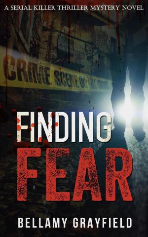 Cover of the book Finding Fear: A Serial Killer Thriller Mystery Novel by Richard F. West