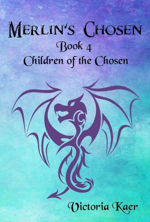 Cover of the book Merlin's Chosen Book 4 Children of the Chosen by Lori Vadasz