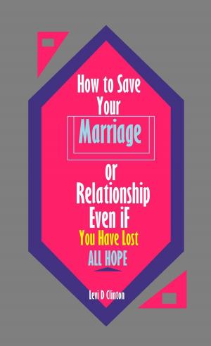 Cover of How to Save Your Marriage or Relationship Even If You Have Lost All Hope
