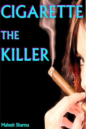 Cover of the book Cigarette The Killer by Mahesh Sharma