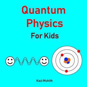Cover of Quantum Physics for Kids