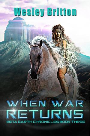 Cover of the book When War Returns — The Beta Earth Chronicles: Book Three by Black Leaf Publishing