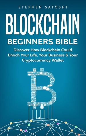 Book cover of Blockchain Beginners Bible: Discover How Blockchain Could Enrich Your Life, Your Business & Your Cryptocurrency Wallet