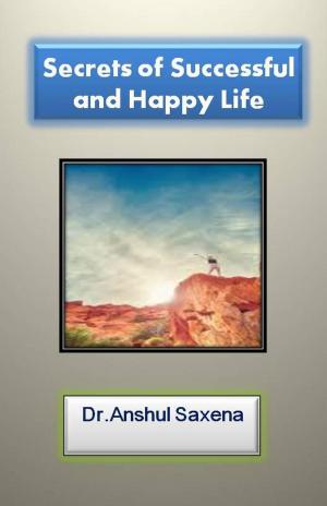 Cover of the book Secrets of Successful and Happy Life by Chris Thiga