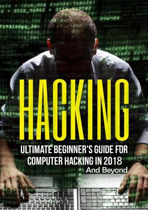 Book cover of Hacking: Ultimate Beginner's Guide for Computer Hacking in 2018 and Beyond