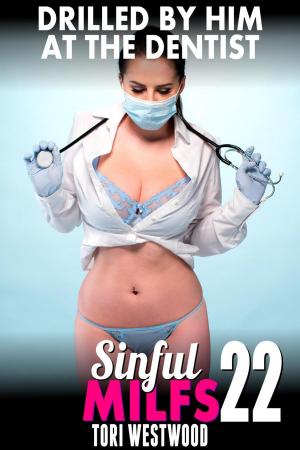 Cover of the book Drilled By Him at the Dentist : Sinful MILFs 22 (MILF Erotica First Time Erotica Lesbian Erotica Virgin Erotica Threesome Erotica) by Christina Phillips