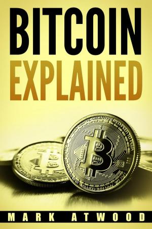 Cover of Bitcoin Explained: Become A Bitcoin Millionaire In 2018