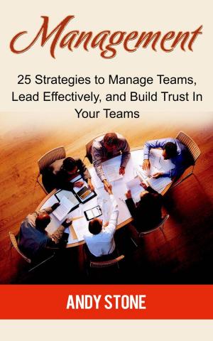 Book cover of Management: 25 Strategies to Manage Teams, Lead Effectively, and Build Trust In Your Teams