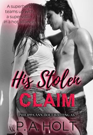 Cover of the book His Stolen Claim by P. A. Holt, Philippa Ann Holt