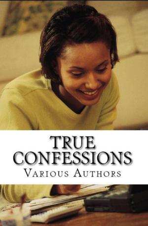 Cover of the book True Confessions by Rogena Mitchell-Jones, Fiona Woodhead, Ian C Douglas, John Ferris, L.A. Richards, Tracey Renae, Lynette Teachout, Misha Herwin, Simon W Best