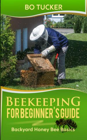Cover of the book Beekeeping for Beginner's Guide: Backyard Honey Bee Basics by Carson Wyatt
