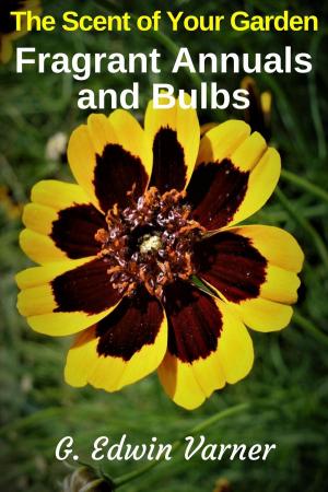 Book cover of The Scent of Your Garden: Fragrant Annuals and Bulbs