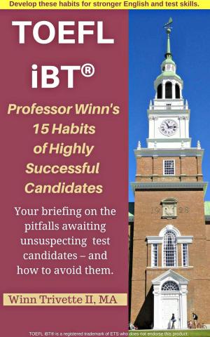 Book cover of Professor Winn’s 15 Habits of Highly Successful TOEFL iBT® Candidates