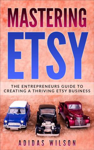 Cover of the book Mastering Etsy - The Entrepreneurs Guide To Creating A Thriving Etsy Business by 朵特‧尼爾森(Dorte Nielsen)，莎拉‧瑟伯(Sarah Thurber)