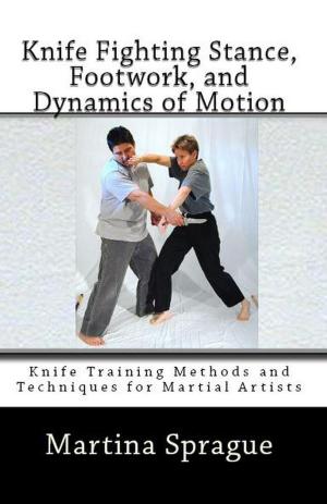 bigCover of the book Knife Fighting Stance, Footwork, and Dynamics of Motion by 