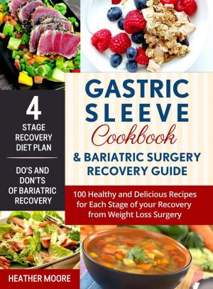 Cover of the book Gastric Sleeve Cookbook & Bariatric Surgery Recovery Guide: 100 Healthy and Delicious Recipes for Each Stage of your Recovery from Weight Loss Surgery by Ana Oliveira