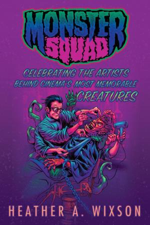 Book cover of Monster Squad: Celebrating the Artists Behind Cinema's Most Memorable Creatures
