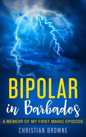 Cover of the book Bipolar in Barbados: A Memoir of My First Manic Episode by Dartanyan Terry