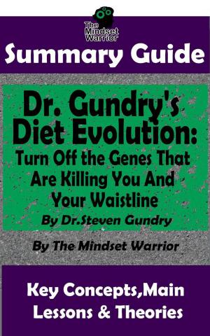 Cover of the book Summary Guide: Dr. Gundry's Diet Evolution: Turn Off the Genes That Are Killing You and Your Waistline by Dr. Steven Gundry | The Mindset Warrior Summary Guide by The Mindset Warrior