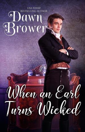 Cover of the book When An Earl Turns Wicked by Dawn Brower