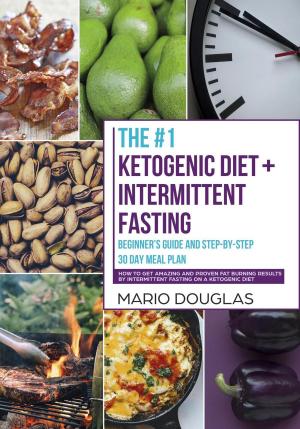 Cover of the book The #1 Ketogenic Diet + Intermittent Fasting Beginner’s Guide and Step-by-Step 30-Day Meal Plan: How to Get Amazing and Proven Fat Burning Results by Intermittent Fasting on a Ketogenic Diet by Noah Farris