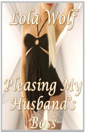 Cover of the book Pleasing My Husband's Boss by Lola Wolf