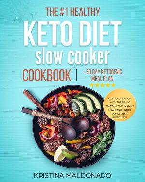 Cover of The #1 Healthy Keto Diet Slow Cooker Cookbook + 30 Day Ketogenic Meal Plan: Get Real Results with These 100 Amazing and Instant Low-Carb Crock Pot Recipes With Pictures (Healthy One-Pot Meals)