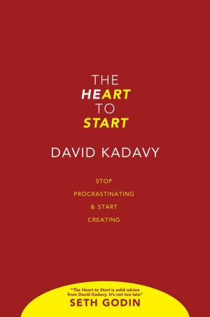 Cover of the book The Heart To Start: Stop Procrastinating & Start Creating by Brillante Nice