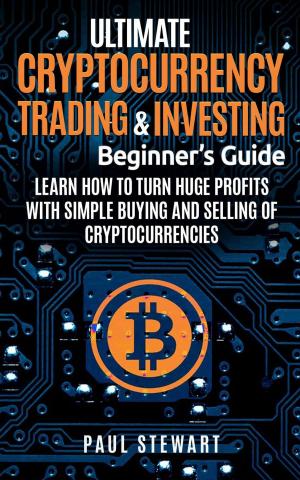 Book cover of Ultimate Cryptocurrency Trading & Investing Beginner's Guide: Learn How to Turn Huge Profits With Simple Buying and Selling of Cryptocurrencies