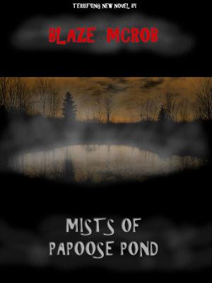 Cover of the book Mists of Papoose Pond by Blaze McRob