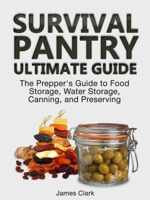 Book cover of Survival Pantry Ultimate Guide: The Prepper's Guide to Food Storage, Water Storage, Canning, and Preserving