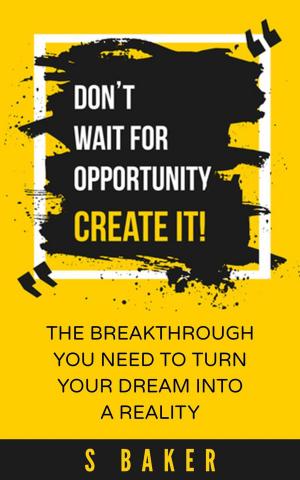 Cover of the book Don't Wait for Opportunity Create it by Sir Henry Jones