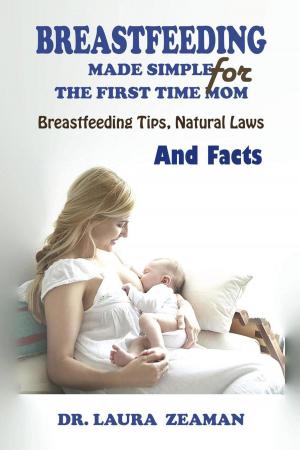 Book cover of Breastfeeding Made Simple for The First Time Mom: Breastfeeding Tips, Natural Laws and Facts