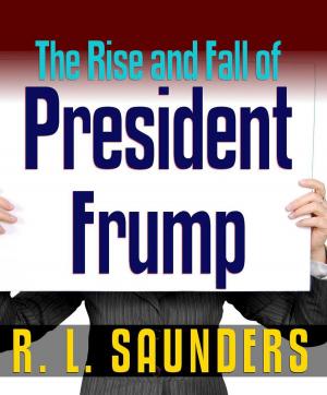 Cover of the book Rise & Fall of President Frump by J. R. Kruze