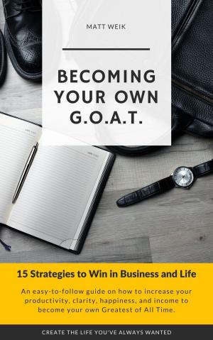 Book cover of Becoming Your Own G.O.A.T. : 15 Strategies to Win in Business and Life