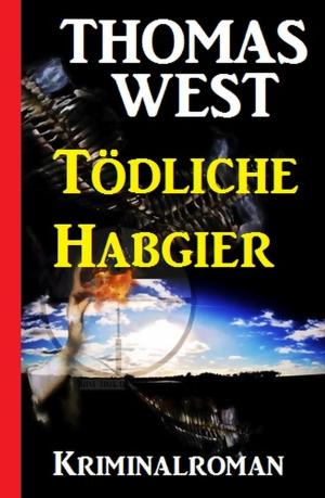 Cover of the book Tödliche Habgier by Thomas West, Thomas Tippner