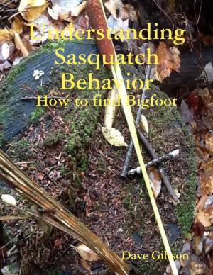 Cover of the book Understanding Sasquatch Behavior: How to Find Bigfoot by Horrified Press