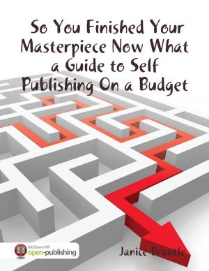 Cover of the book So You Finished Your Masterpiece Now What : A Guide to Self Publishing On a Budget by Sophia Von Sawilski